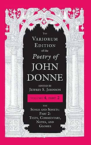 Book The Variorum Edition of the Poetry of John Donne, Volume 4.2: The Songs and Sonets: Part 2: Texts, Commentary, Notes, and Glosses free