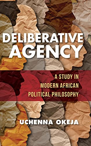 Book Deliberative Agency: A Study in Modern African Political Philosophy (World Philosophies) free