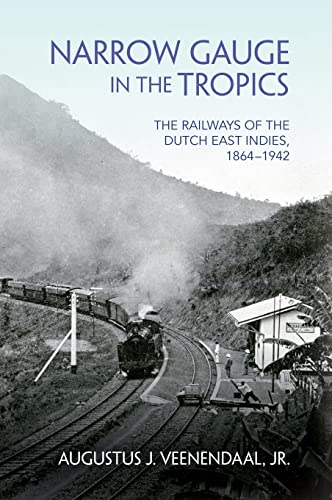 Book Narrow Gauge in the Tropics: The Railways of the Dutch East Indies, 1864–1942 (Railroads Past and Present) free