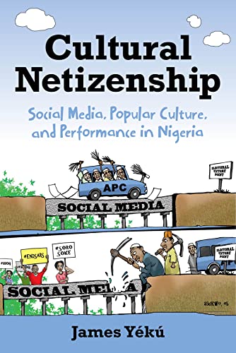 Book Cultural Netizenship: Social Media, Popular Culture, and Performance in Nigeria free Book Cultural Netizenship: Social Media, Popular Culture, and Performance in Nigeria free
