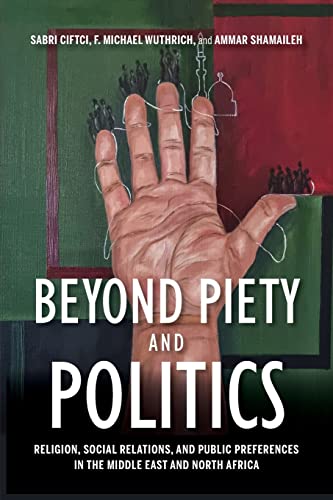 Book Beyond Piety and Politics: Religion, Social Relations, and Public Preferences in the Middle East and North Africa (Middle East Studies) free