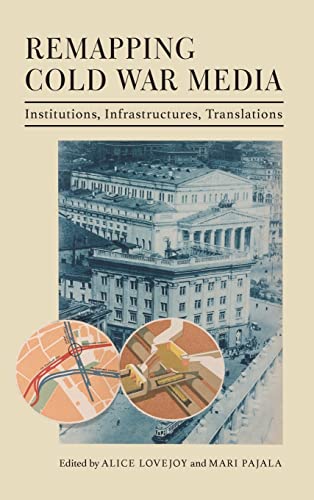 Book Remapping Cold War Media: Institutions, Infrastructures, Translations free