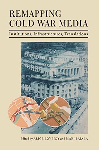 Book Remapping Cold War Media: Institutions, Infrastructures, Translations free