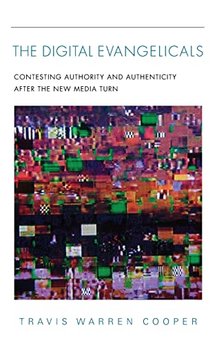 Book The Digital Evangelicals: Contesting Authority and Authenticity After the New Media Turn free