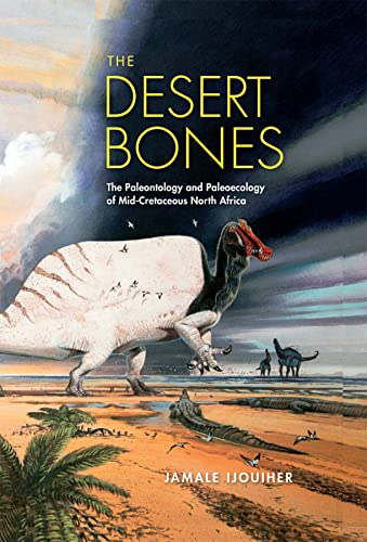 Book The Desert Bones: The Paleontology and Paleoecology of Mid-Cretaceous North Africa (Life of the Past) free
