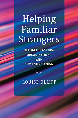 Book Helping Familiar Strangers: Refugee Diaspora Organizations and Humanitarianism (Worlds in Crisis: Refugees, Asylum, and Forced Migration) free