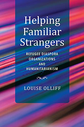 Book Helping Familiar Strangers: Refugee Diaspora Organizations and Humanitarianism (Worlds in Crisis: Refugees, Asylum, and Forced Migration) free