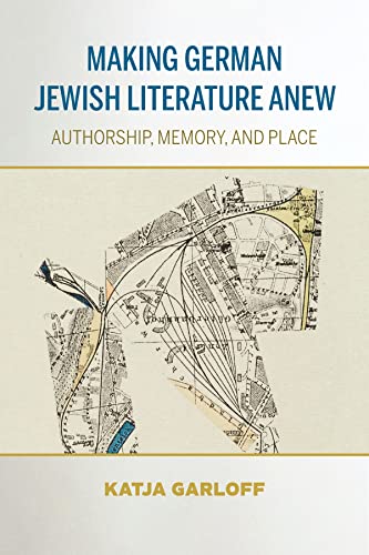 Book Making German Jewish Literature Anew: Authorship, Memory, and Place (German Jewish Cultures) free