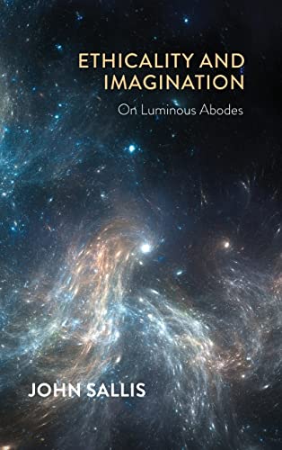 Book Ethicality and Imagination: On Luminous Abodes (The Collected Writings of John Sallis) free