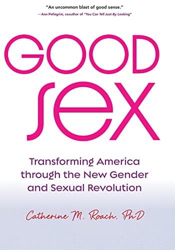 Book Good Sex: Transforming America through the New Gender and Sexual Revolution free