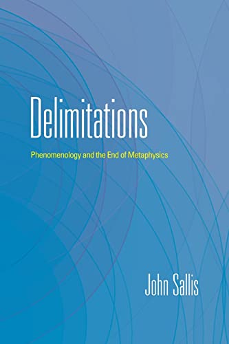 Book Delimitations: Phenomenology and the End of Metaphysics (The Collected Writings of John Sallis) free