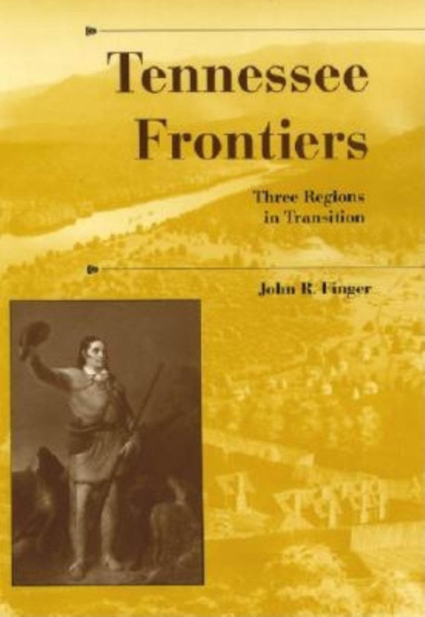 Book Tennessee Frontiers: Three Regions in Transition (A History of the Trans-Appalachian Frontier) free