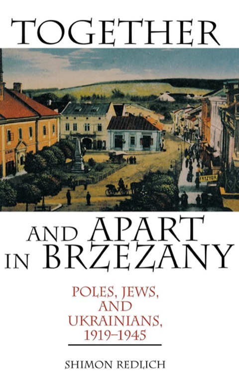 Book Together and Apart in Brzezany: Poles, Jews, and Ukrainians, 1919-1945 free