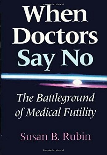 Book When Doctors Say No: The Battleground of Medical Futility (Medical Ethics) free