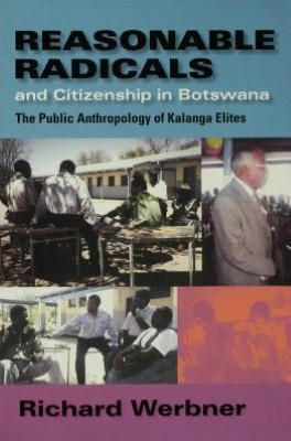 Book Reasonable Radicals And Citizenship In Botswana: The Public Anthropology Of Kalanga Elites free