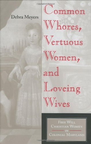 Book Common Whores, Vertuous Women, and Loveing Wives: Free Will Christian Women in Colonial Maryland (Religion in North America Book 31) free