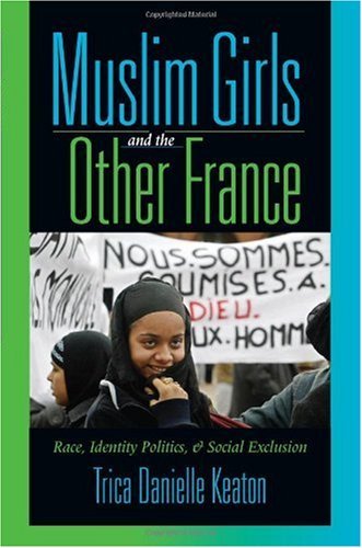 Book Muslim Girls and the Other France: Race, Identity Politics, and Social Exclusion free