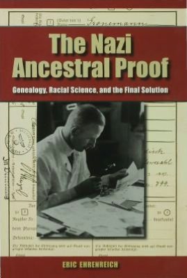 Book The Nazi Ancestral Proof: Genealogy, Racial Science, And The Final Solution free