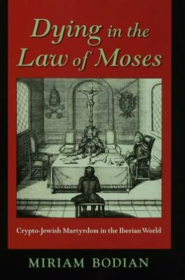 Book Dying In The Law Of Moses: Crypto-jewish Martyrdom In The Iberian World free
