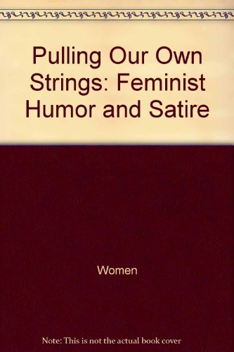 Book Pulling Our Own Strings: Feminist Humor and Satire (Midland Books: No. 251) free