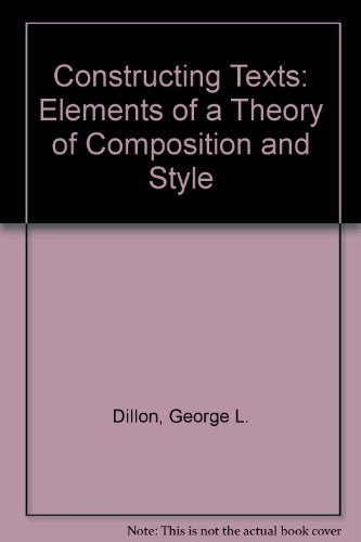 Book Constructing Texts: Elements of a Theory of Composition and Style free