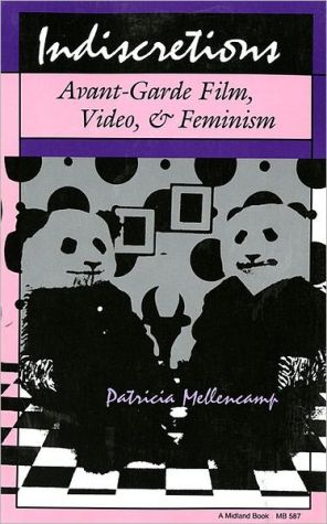 Book Indiscretions: Avant-Garde Film, Video, and Feminism (Theories of Contemporary Culture) free