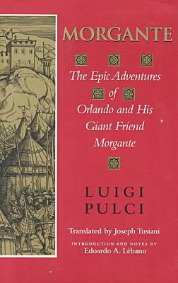 Book Morgante: The Epic Adventures of Orlando and His Giant Friend Morgante (Indiana Masterpiece Editions) free