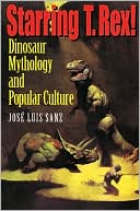Book Starring T. Rex!: Dinosaur Mythology and Popular Culture free