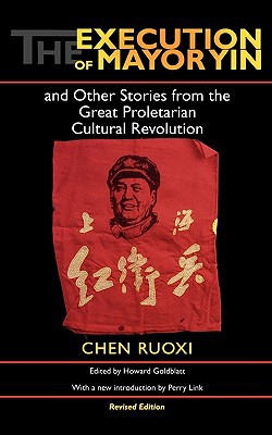 Book The Execution of Mayor Yin and Other Stories from the Great Proletarian Cultural Revolution, Revised Edition free