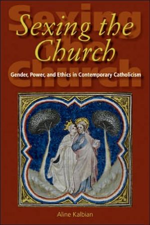 Book Sexing the Church: Gender, Power, and Ethics in Contemporary Catholicism free