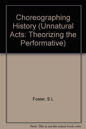 Book Choreographing History (Unnatural Acts: Theorizing the Performative) free
