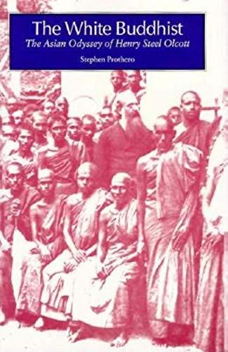 Book The White Buddhist: The Asian Odyssey of Henry Steel Olcott (Religion in North Am) free