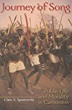 Book Journey of Song: Public Life and Morality in Cameroon (African Expressive Cultures) free