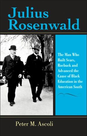 Book Julius Rosenwald: The Man Who Built Sears, Roebuck and Advanced the Cause of Black Education in the American South (Philanthropic and Nonprofit Studies) free