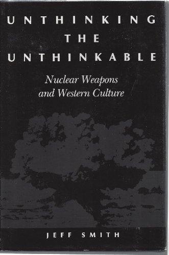 Book Unthinking the unthinkable: Nuclear weapons and western culture free