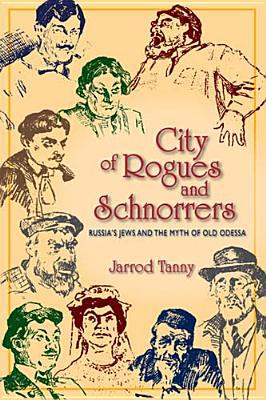 Book City of Rogues and Schnorrers: Russia's Jews and the Myth of Old Odessa free