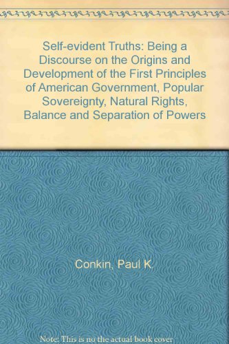 Book Self-Evident Truths; Being a Discourse on the Origins and Development of the First Principles of American Government--Natural Rights, Popular sovereig free