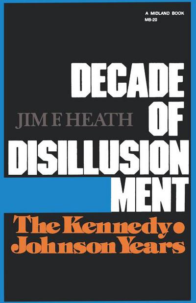 Book Decade of Disillusionment: The Kennedy Johnson Years (America Since World War II) free