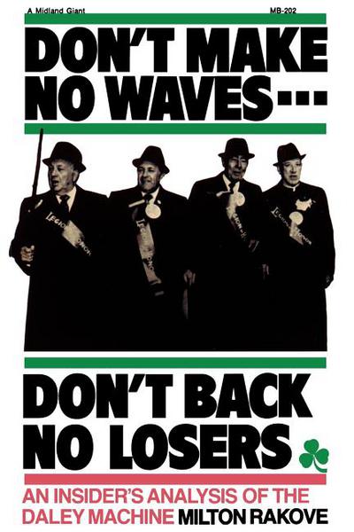 Book Don't Make No Waves...Don't Back No Losers: An Insiders' Analysis of the Daley Machine free