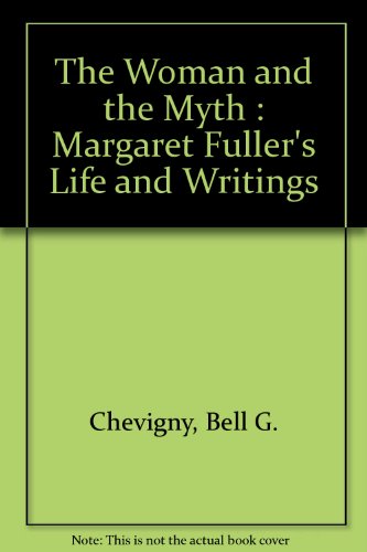 Book The Woman And The Myth : Margaret Fuller's Life And Writings free