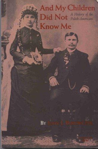 Book And My Children Did Not Know Me: A History of the Polish-Americans (Minorities in Modern America) free