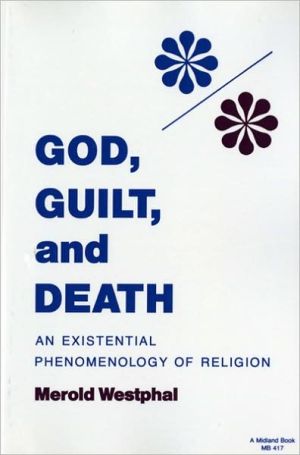 Book God, Guilt, and Death: An Existential Phenomenology of Religion (Studies in Phenomenology and Existential Philosophy) free