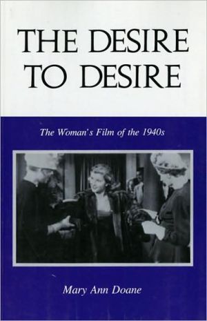 Book The Desire to Desire: The Woman's Film of the 1940s (Theories of Representation and Difference) free