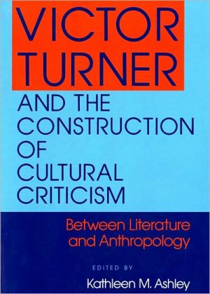 Book Victor Turner and the Construction of Cultural Criticism: Between Literature and Anthropology free
