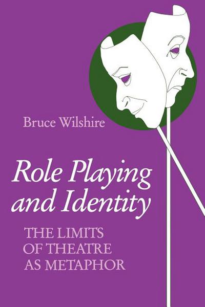 Book Role Playing and Identity: The Limits of Theatre as Metaphor (Studies in Phenomenology and Existential Philosophy) free