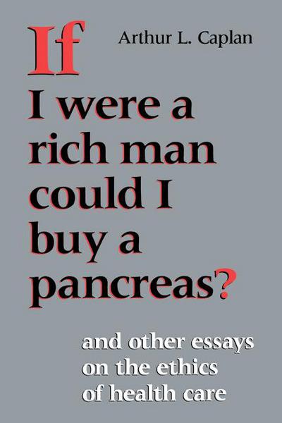 Book If I Were a Rich Man Could I Buy a Pancreas?: And Other Essays on the Ethics of Health Care (Medical Ethics) free
