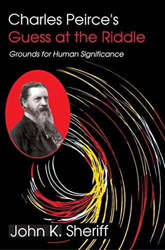 Book Charles Peirce's Guess at the Riddle: Grounds for Human Significance free
