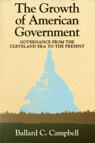 Book The Growth of American Government: Governance from the Cleveland Era to the Present (Interdisciplinary Studies in History) free
