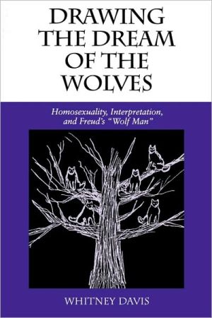 Book Drawing the Dream of the Wolves: Homosexuality, Interpretation, and Freud's "Wolf Man" (Theories of Representation and Difference) free