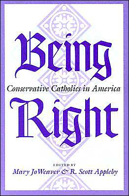 Book Being Right: Conservative Catholics in America free